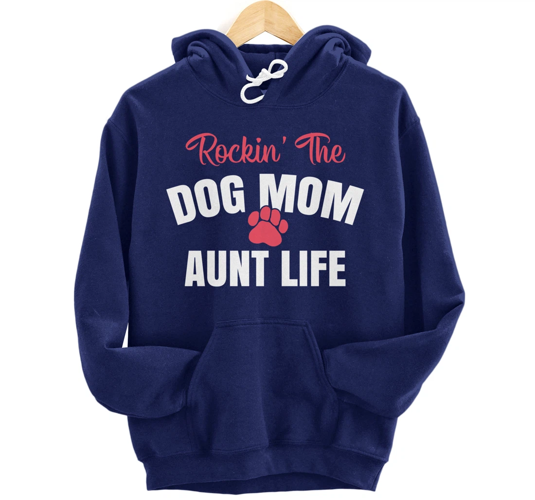 Rockin' The Dog Mom And Aunt Life Dog Lover Gift Pullover Hoodie