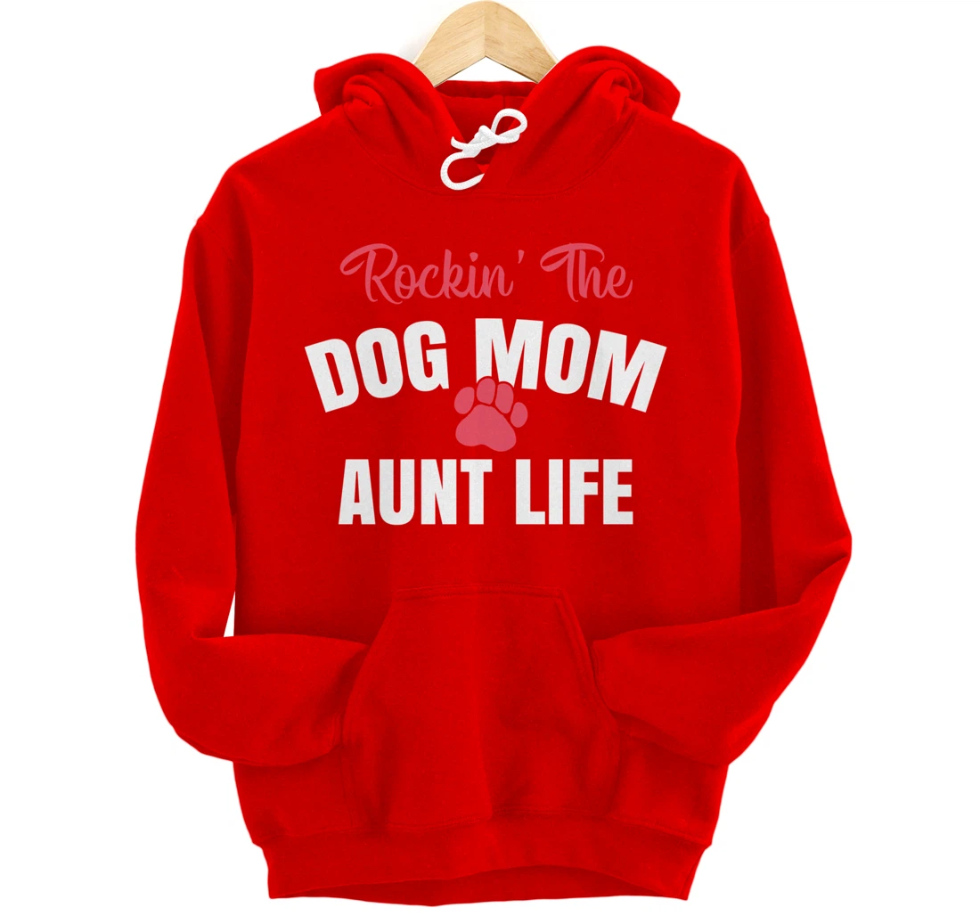 Rockin' The Dog Mom And Aunt Life Dog Lover Gift Pullover Hoodie
