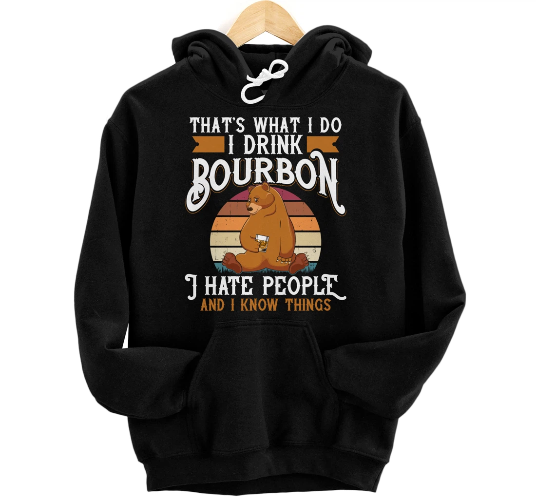 That's What I Do I Drink Bourbon and I Know Things Gift Bear Pullover Hoodie