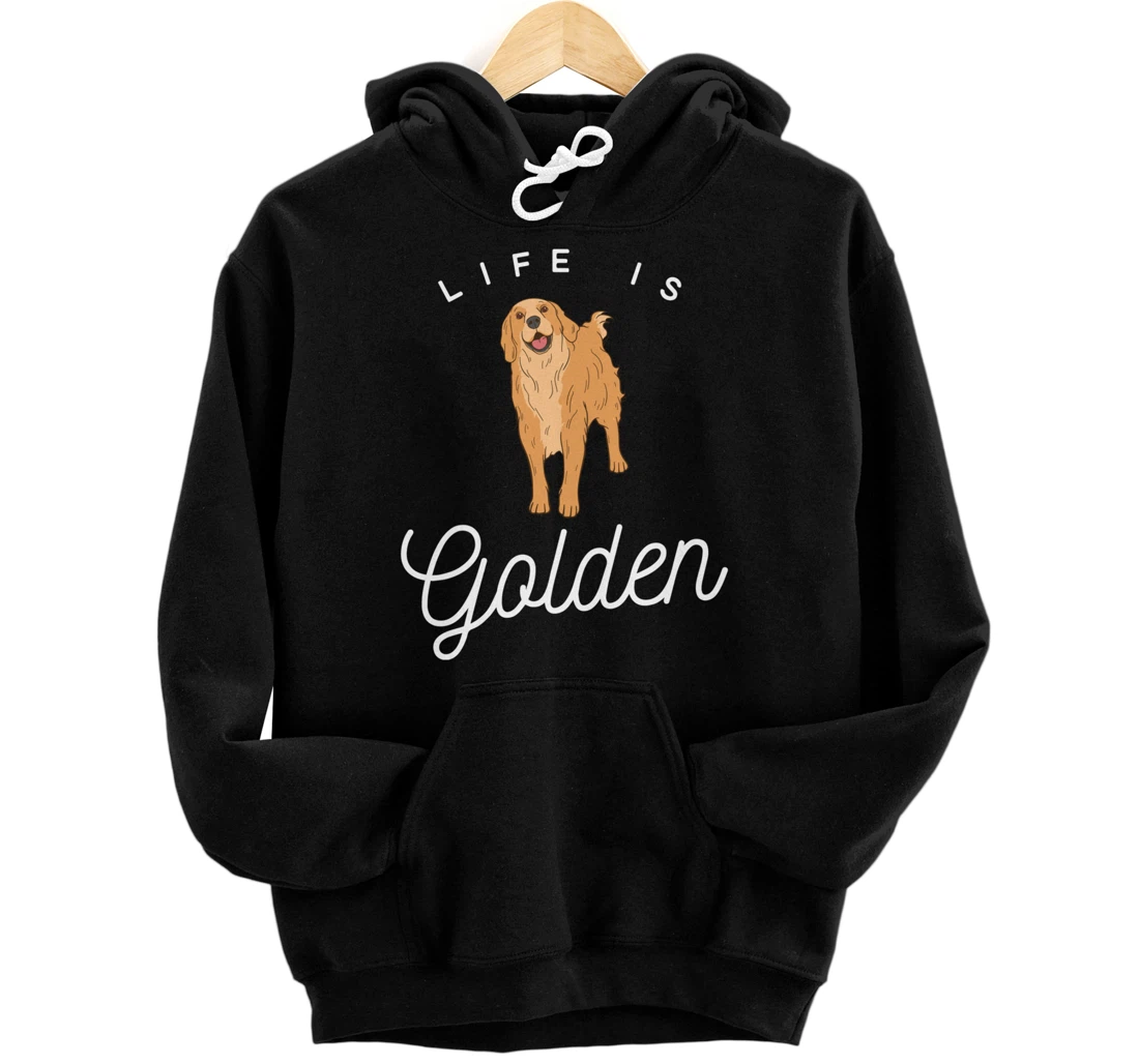 Life is Golden for Golden Retriever lovers and owners Pullover Hoodie