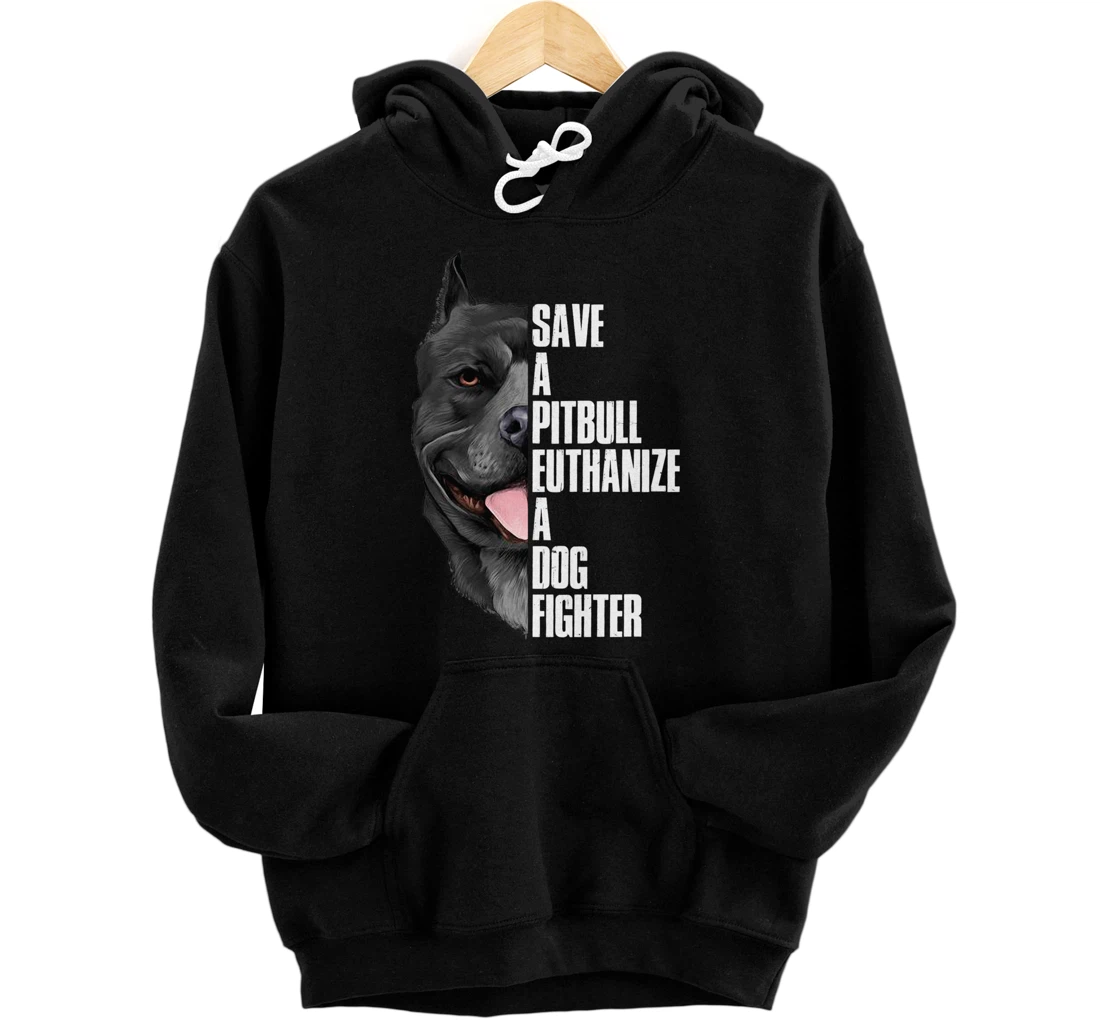Save A Pitbull Euthanize A Dog Fighter Pullover Hoodie