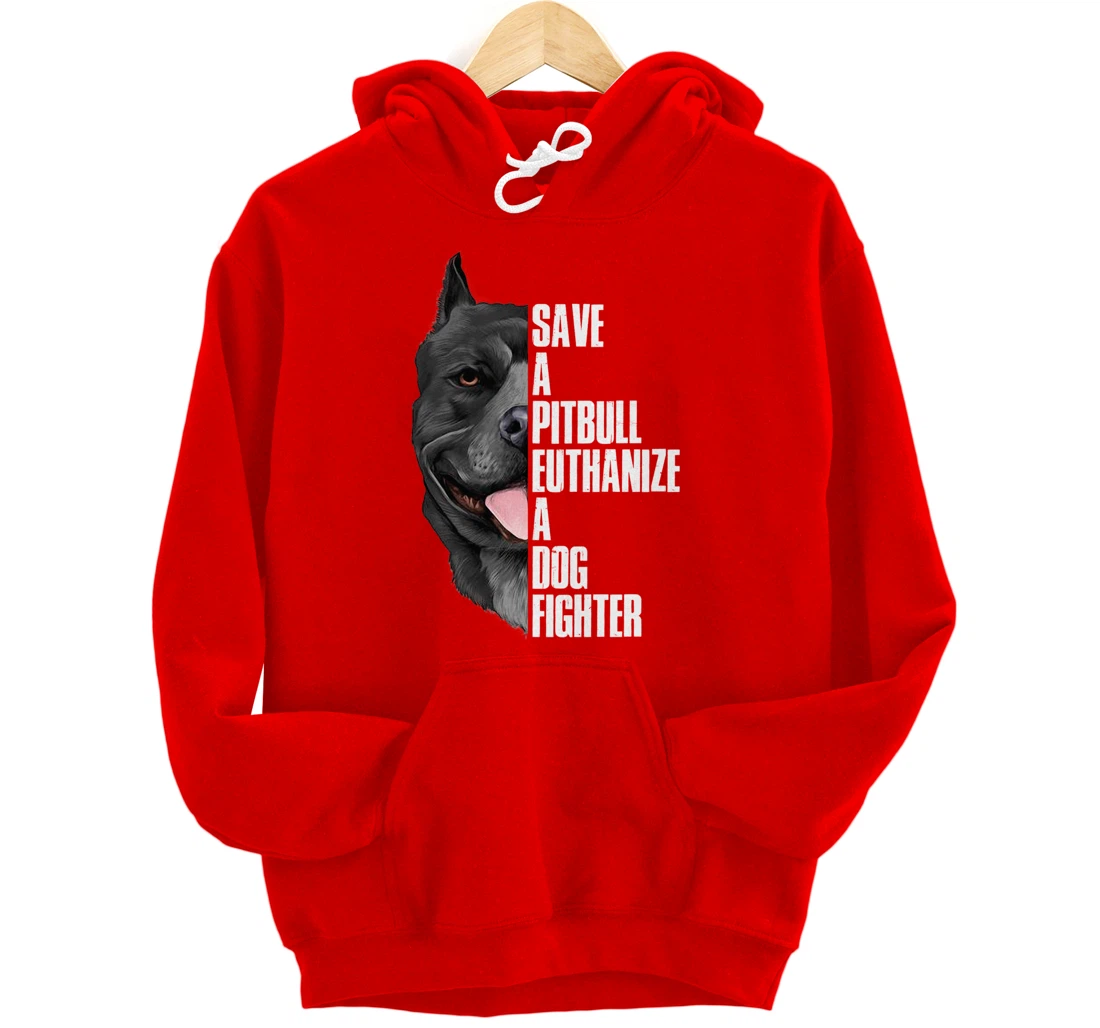 Save A Pitbull Euthanize A Dog Fighter Pullover Hoodie
