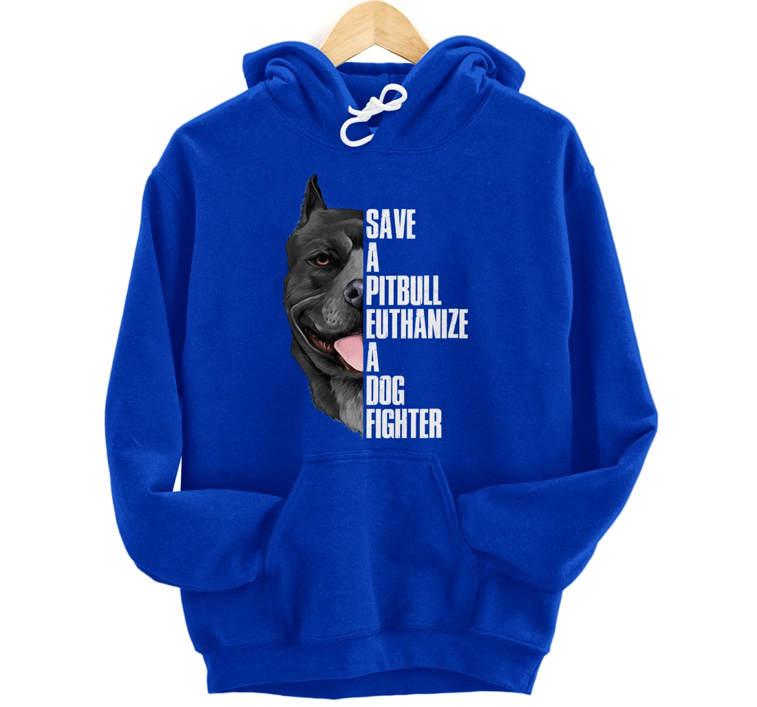 Save A Pitbull Euthanize A Dog Fighter Pullover Hoodie