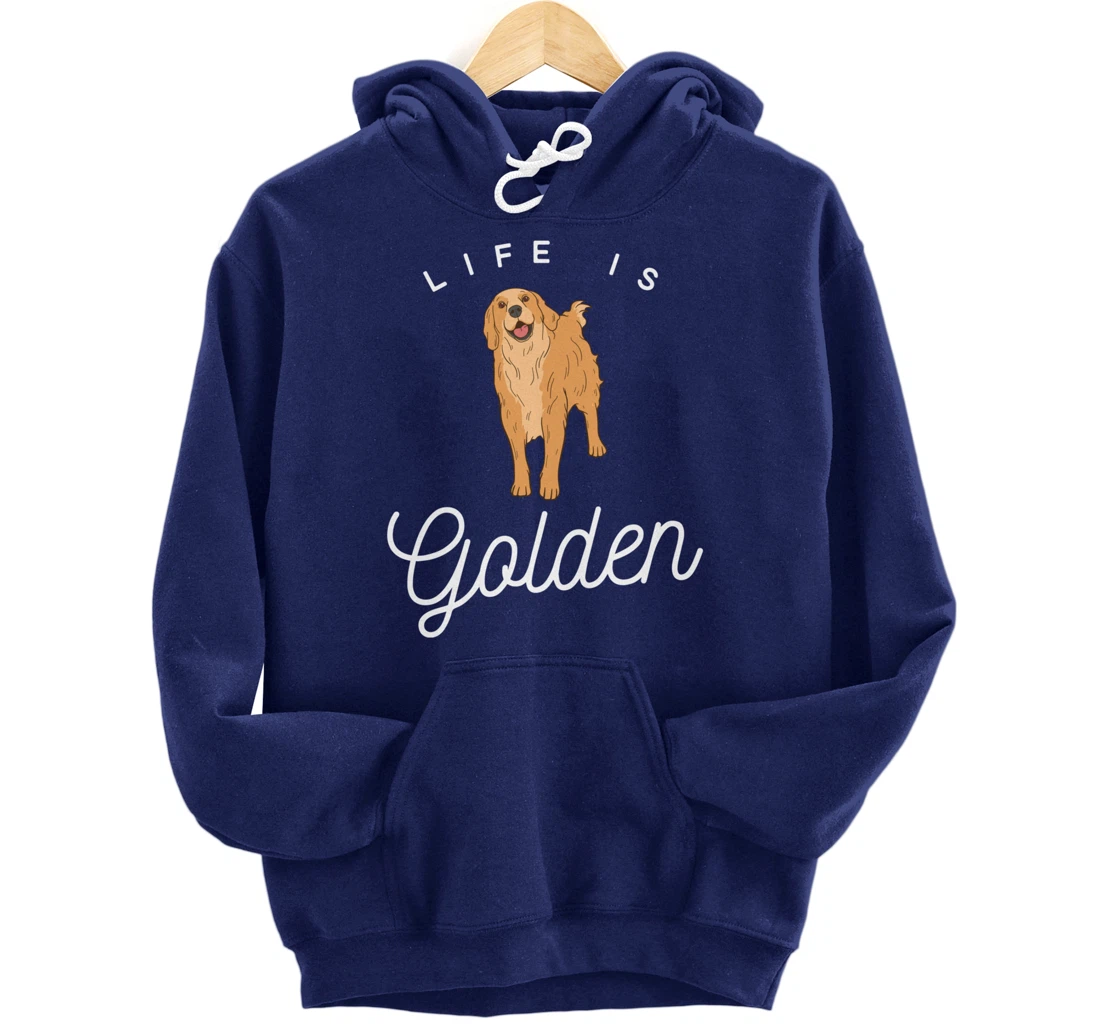 Life is Golden for Golden Retriever lovers and owners Pullover Hoodie