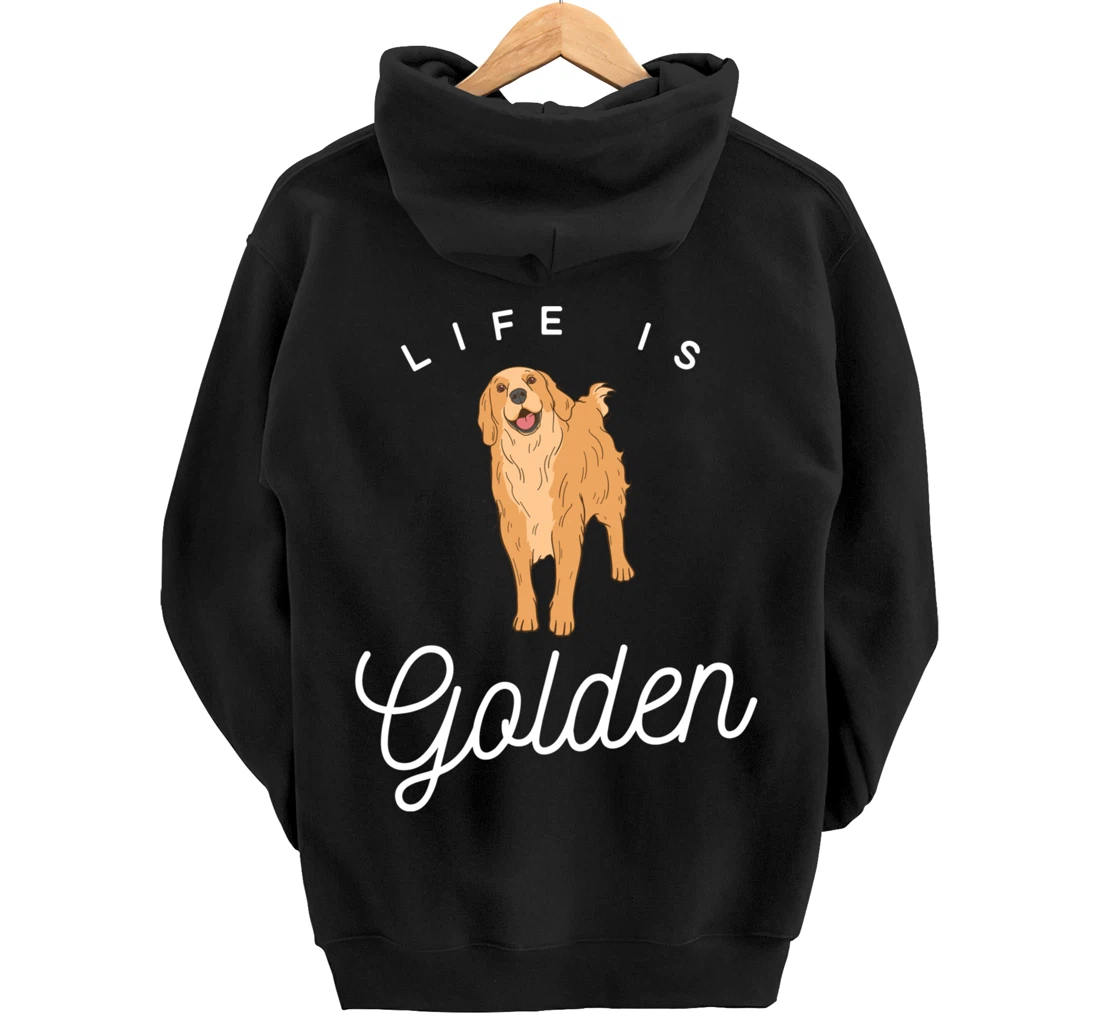 Life is Golden for Golden Retriever lovers and owners Pullover Hoodie