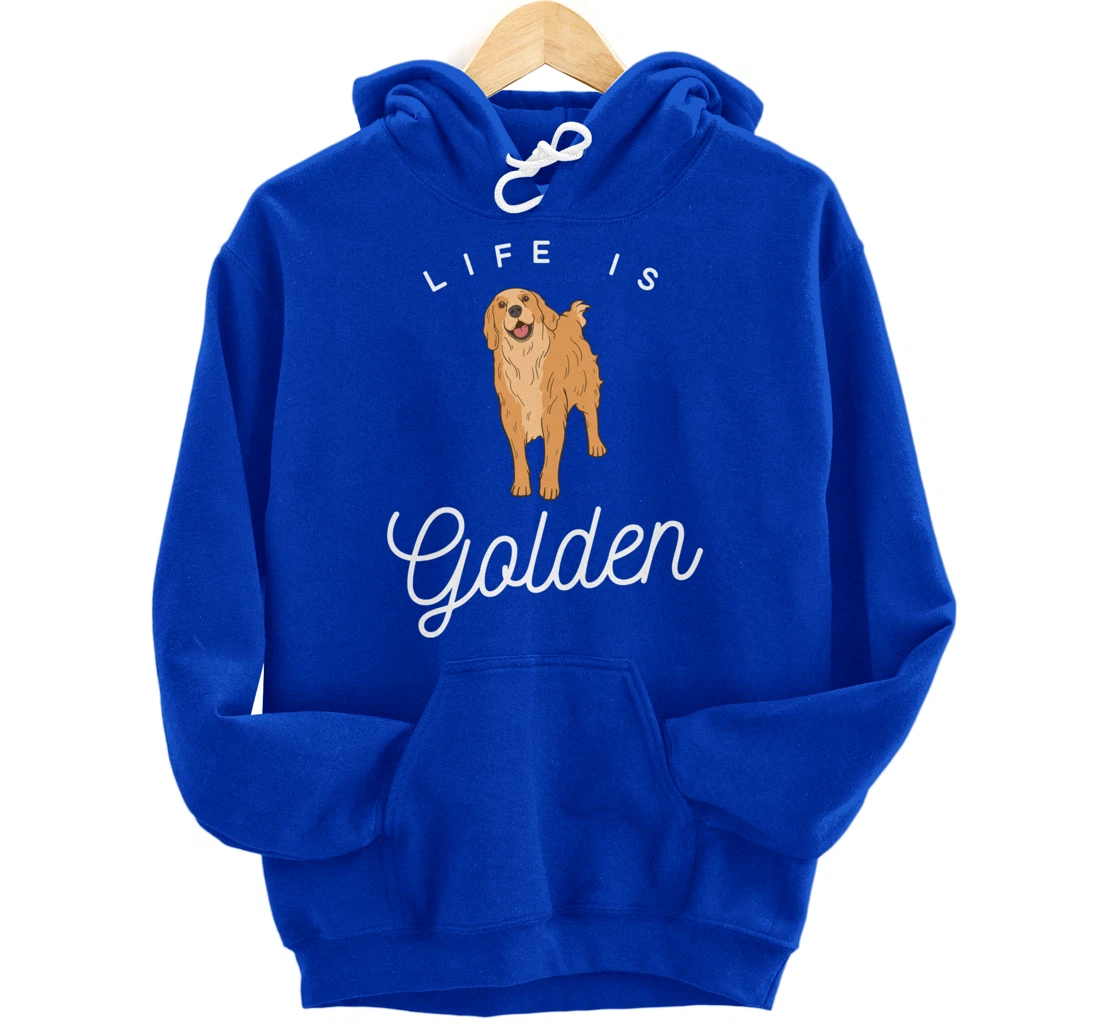 Life is Golden for Golden Retriever lovers and owners Pullover Hoodie