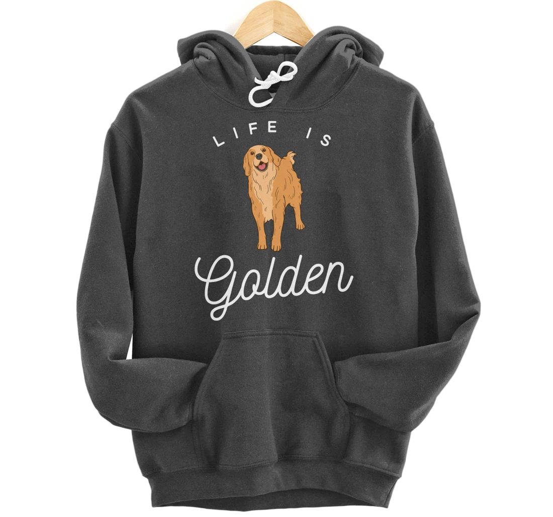 Life is Golden for Golden Retriever lovers and owners Pullover Hoodie