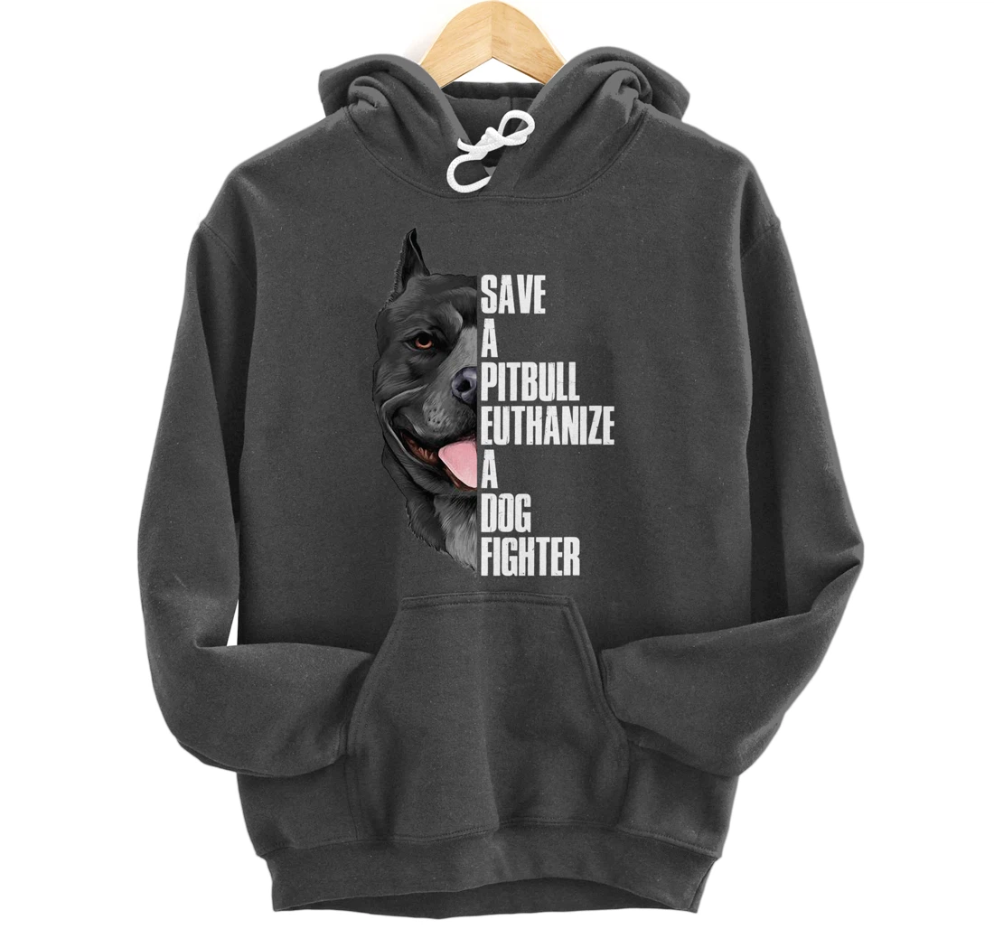 Save A Pitbull Euthanize A Dog Fighter Pullover Hoodie