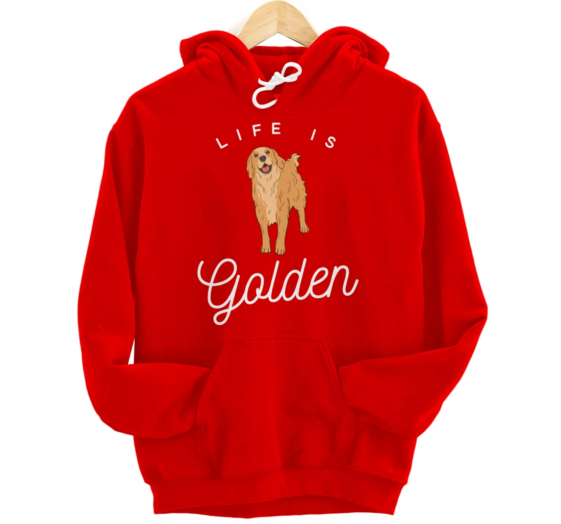 Life is Golden for Golden Retriever lovers and owners Pullover Hoodie
