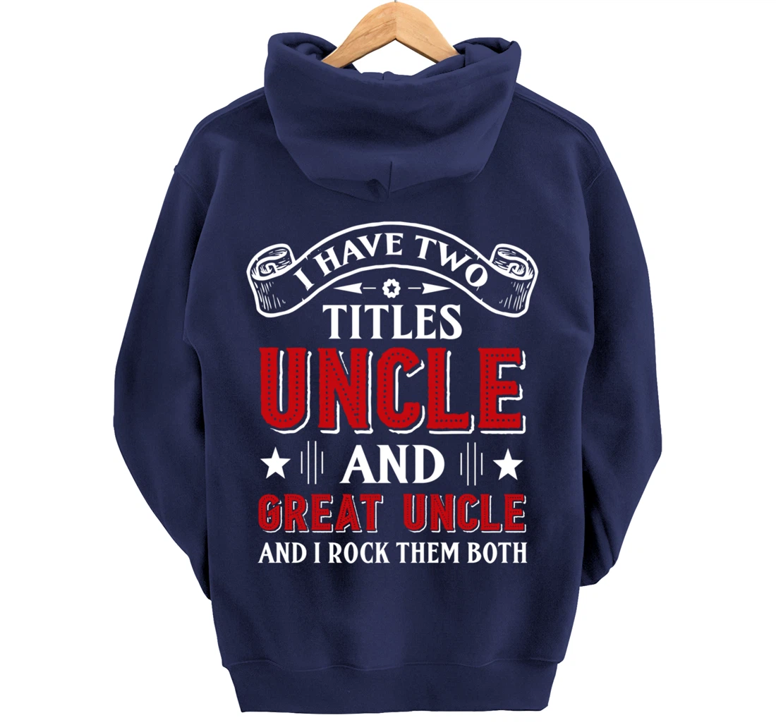 I Have Two Titles Uncle And Great Uncle Funny Family Uncle Pullover Hoodie