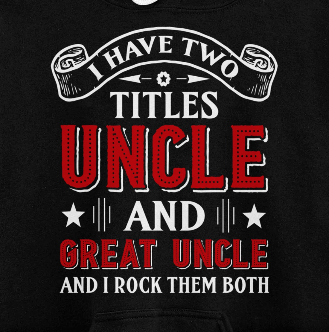 I Have Two Titles Uncle And Great Uncle Funny Family Uncle Pullover Hoodie