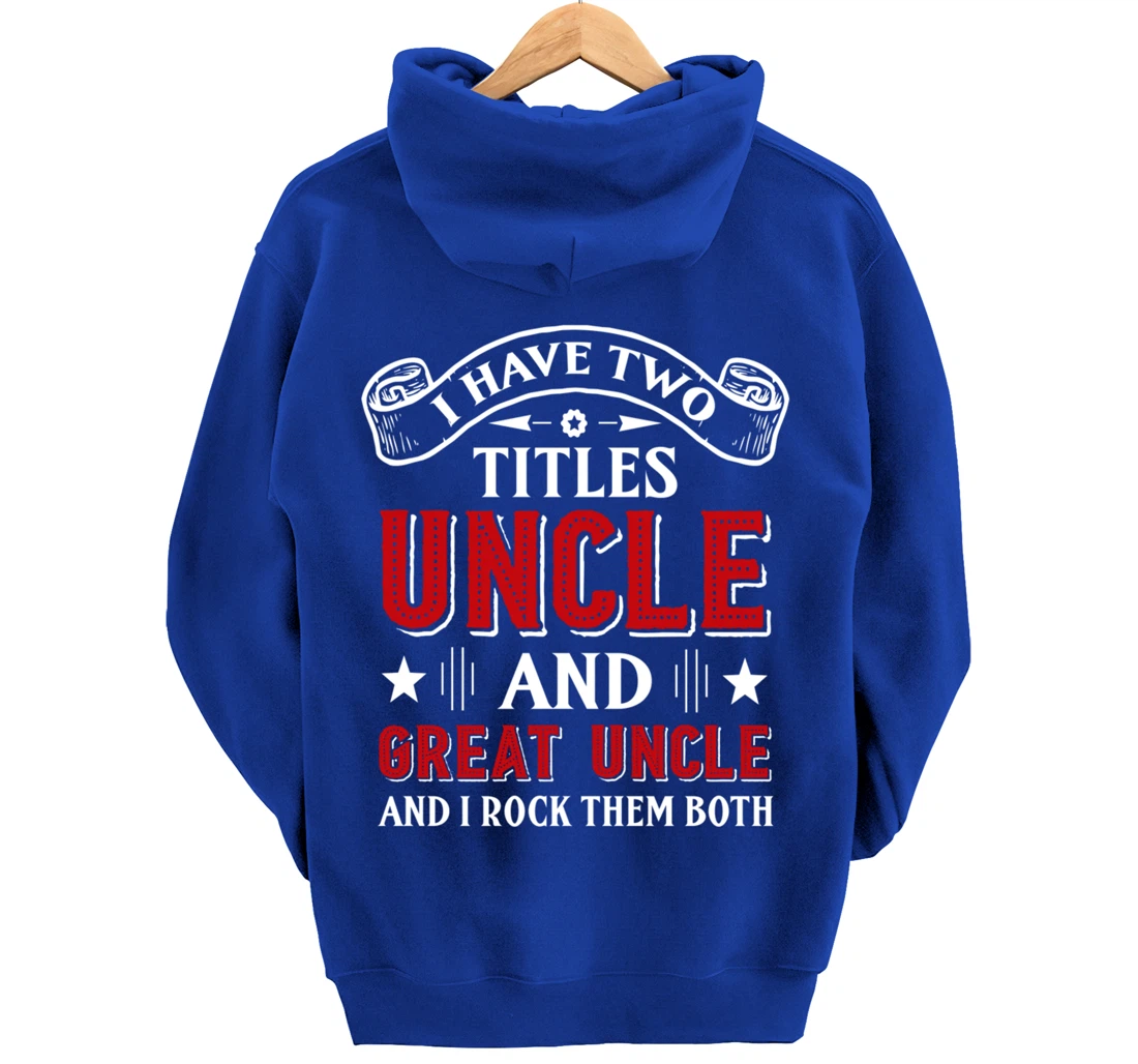 I Have Two Titles Uncle And Great Uncle Funny Family Uncle Pullover Hoodie