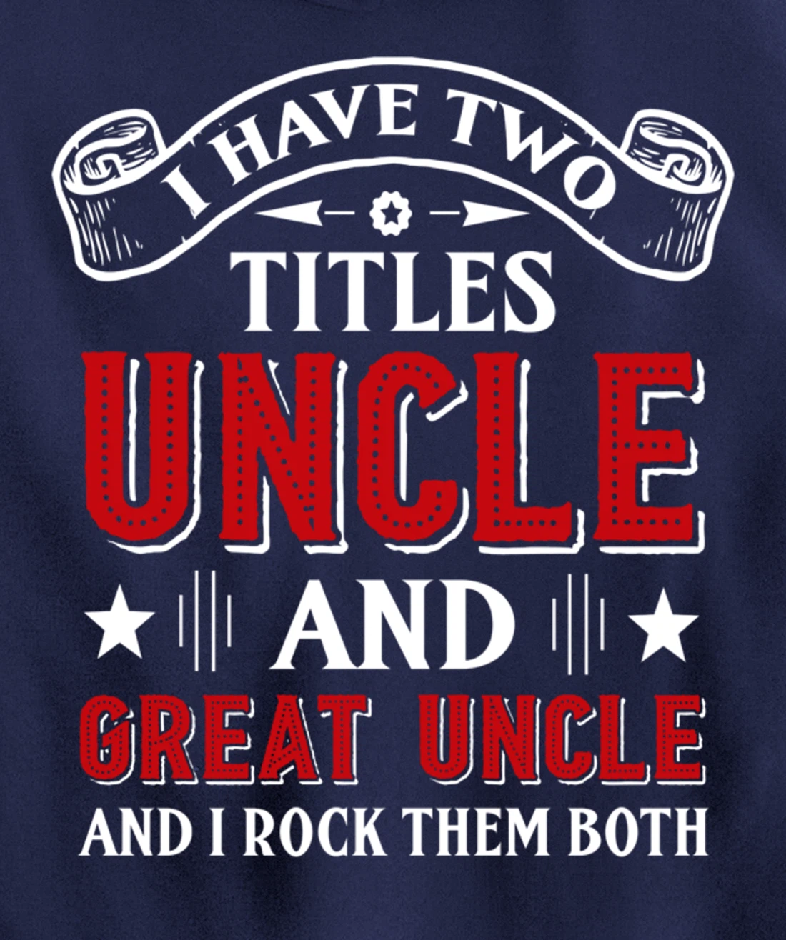 I Have Two Titles Uncle And Great Uncle Funny Family Uncle Pullover Hoodie