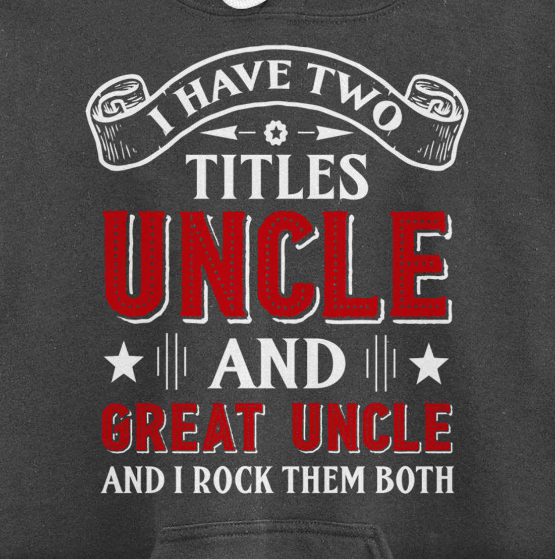 I Have Two Titles Uncle And Great Uncle Funny Family Uncle Pullover Hoodie