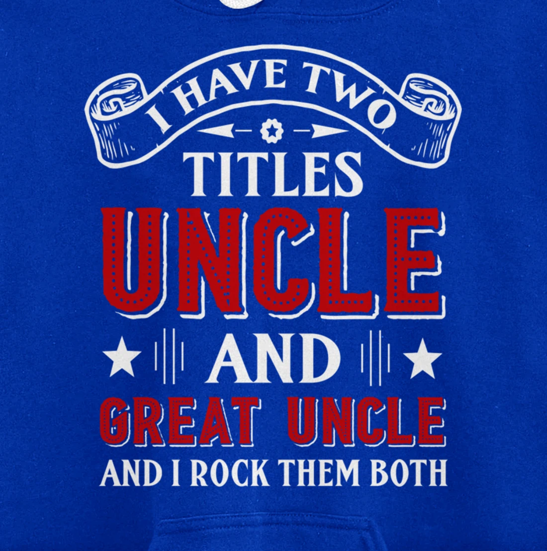 I Have Two Titles Uncle And Great Uncle Funny Family Uncle Pullover Hoodie