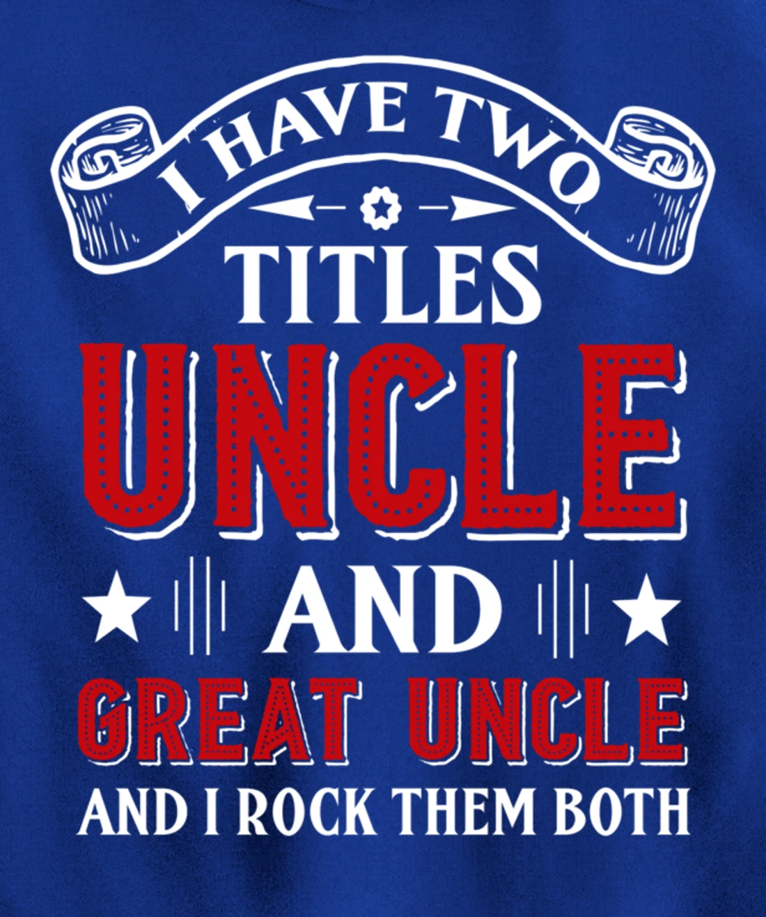 I Have Two Titles Uncle And Great Uncle Funny Family Uncle Pullover Hoodie
