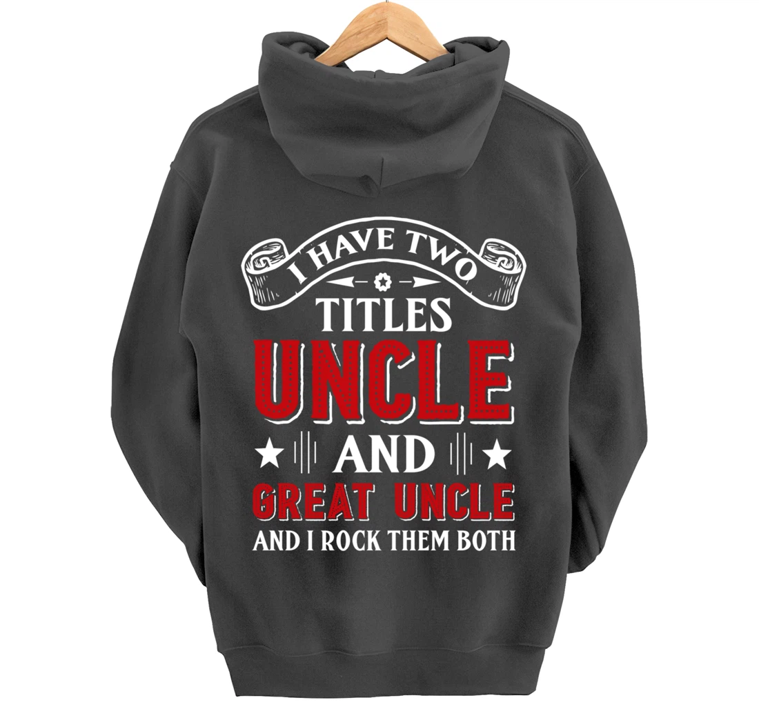 I Have Two Titles Uncle And Great Uncle Funny Family Uncle Pullover Hoodie