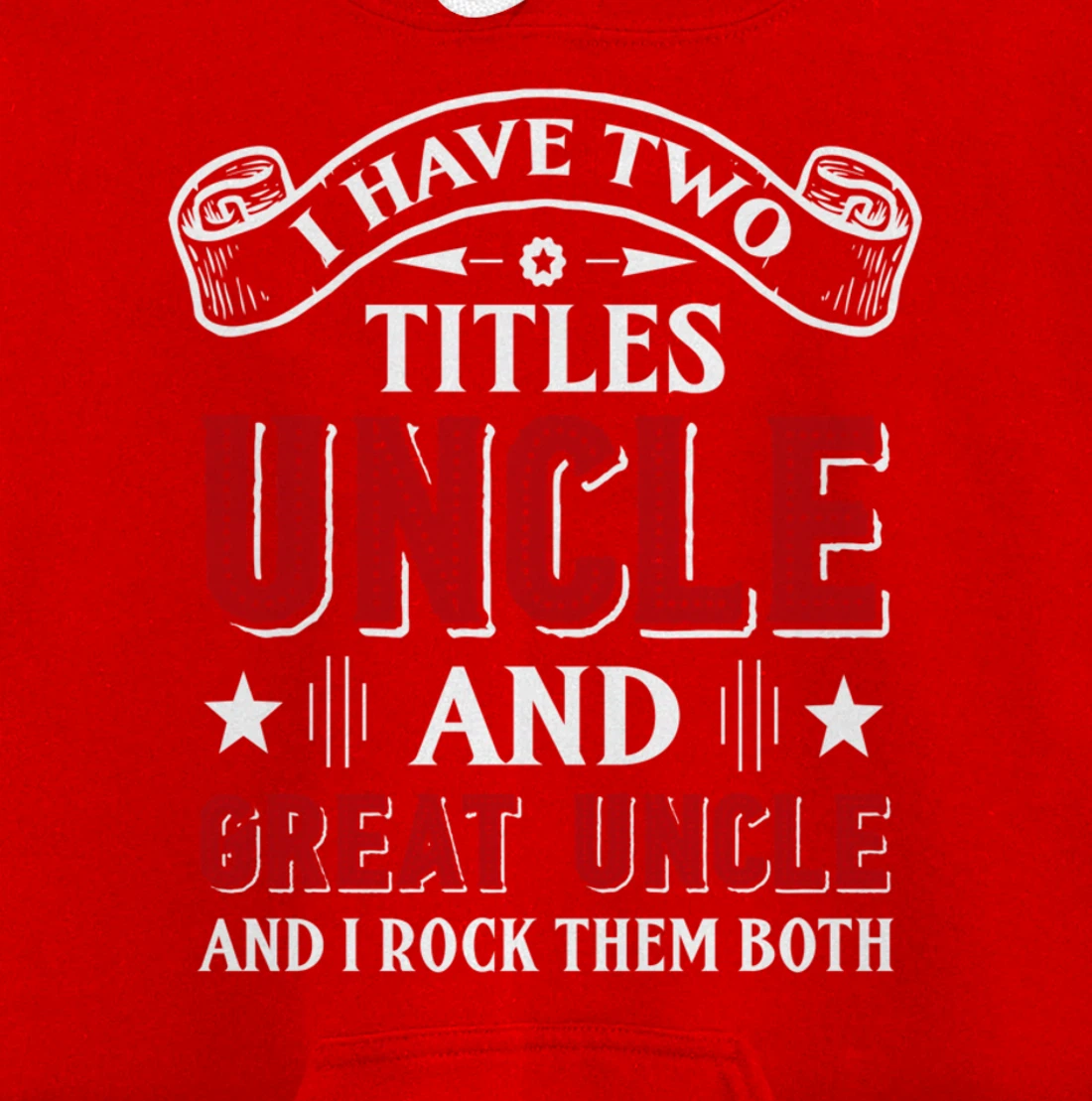 I Have Two Titles Uncle And Great Uncle Funny Family Uncle Pullover Hoodie