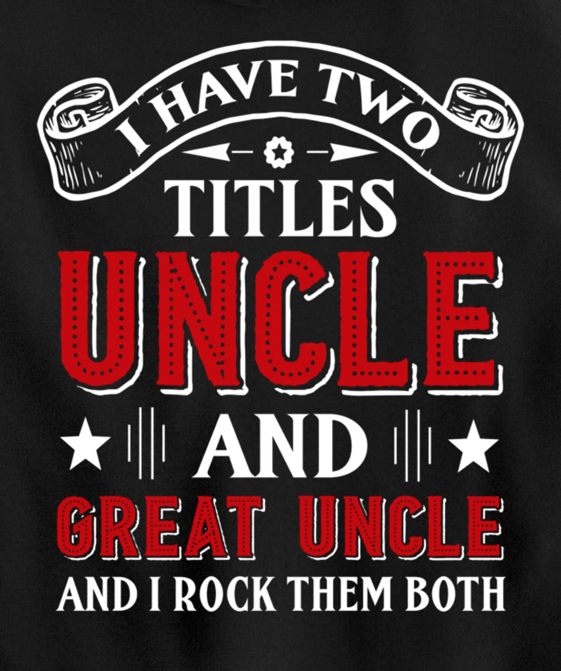 I Have Two Titles Uncle And Great Uncle Funny Family Uncle Pullover Hoodie