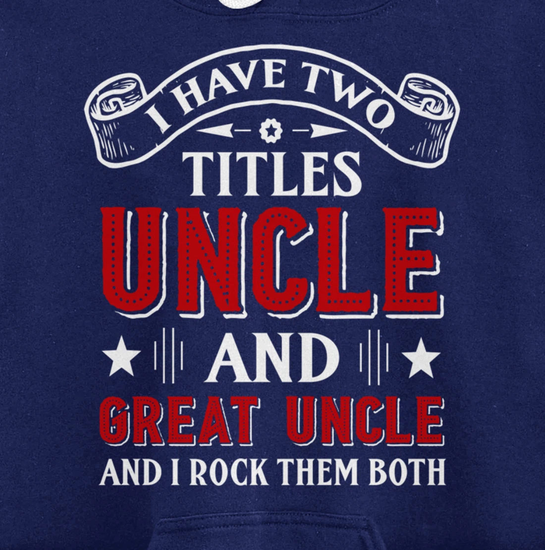 I Have Two Titles Uncle And Great Uncle Funny Family Uncle Pullover Hoodie
