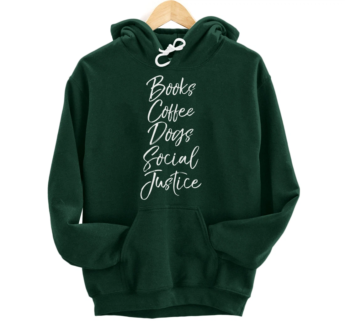 Cute Liberal Leftist Quote Books Coffee Dogs Social Justice Pullover Hoodie