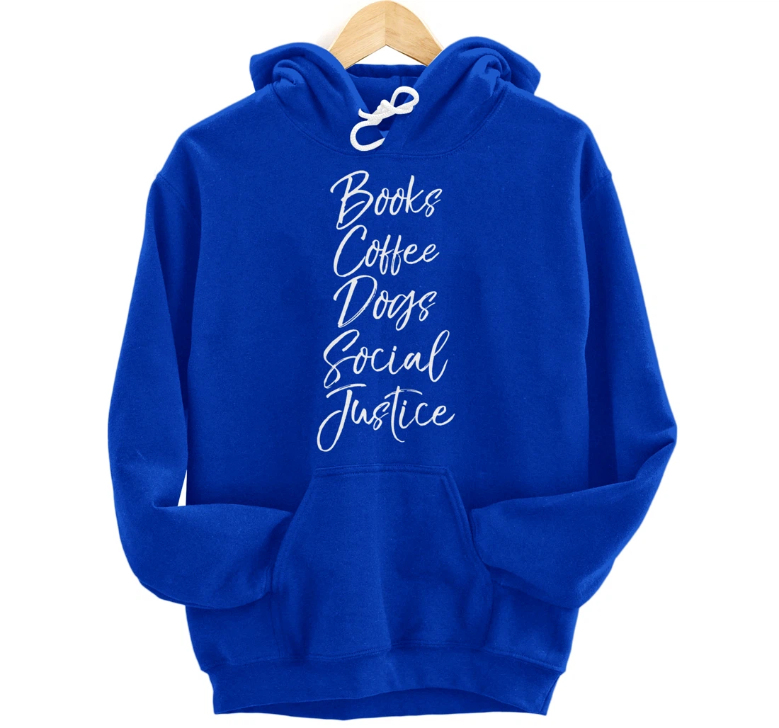 Cute Liberal Leftist Quote Books Coffee Dogs Social Justice Pullover Hoodie