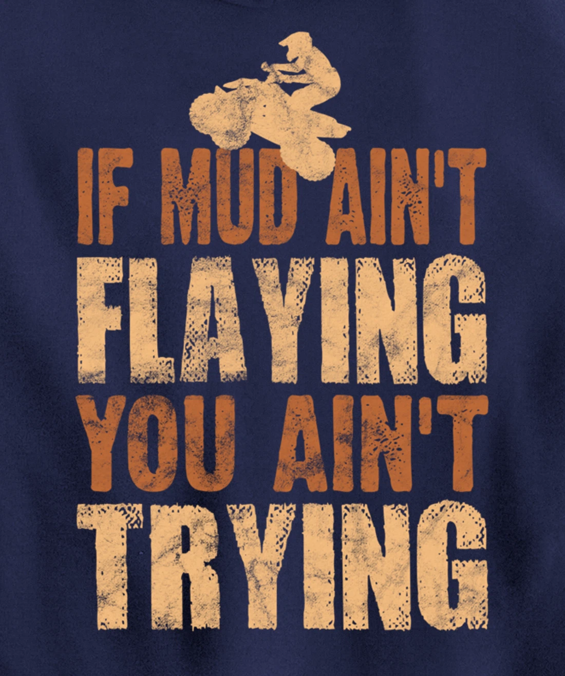Quad Four Wheeler Gear Mudding Gift Mud Aint Flying ATV Pullover Hoodie