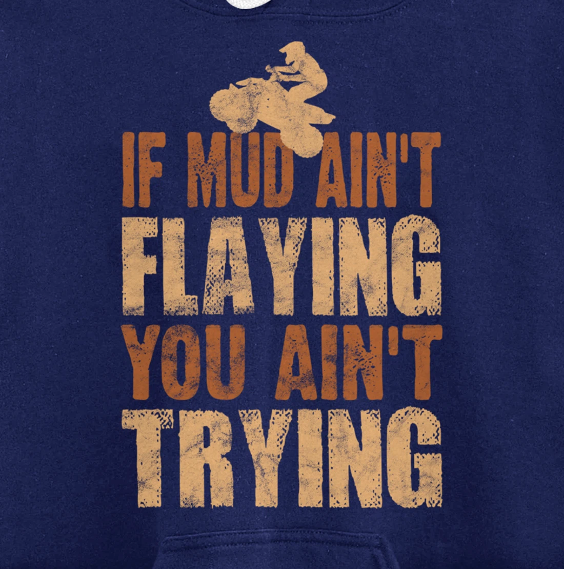 Quad Four Wheeler Gear Mudding Gift Mud Aint Flying ATV Pullover Hoodie