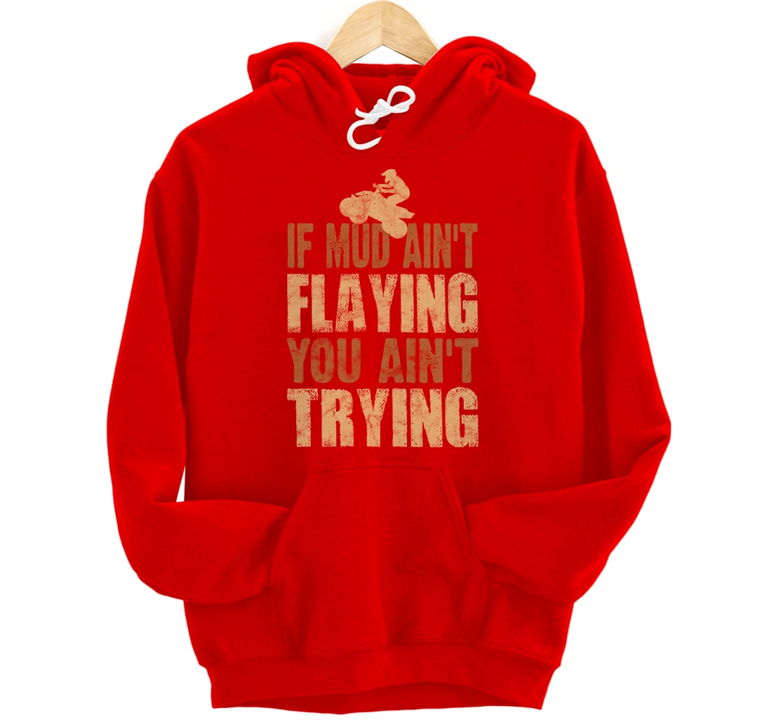 Quad Four Wheeler Gear Mudding Gift Mud Aint Flying ATV Pullover Hoodie