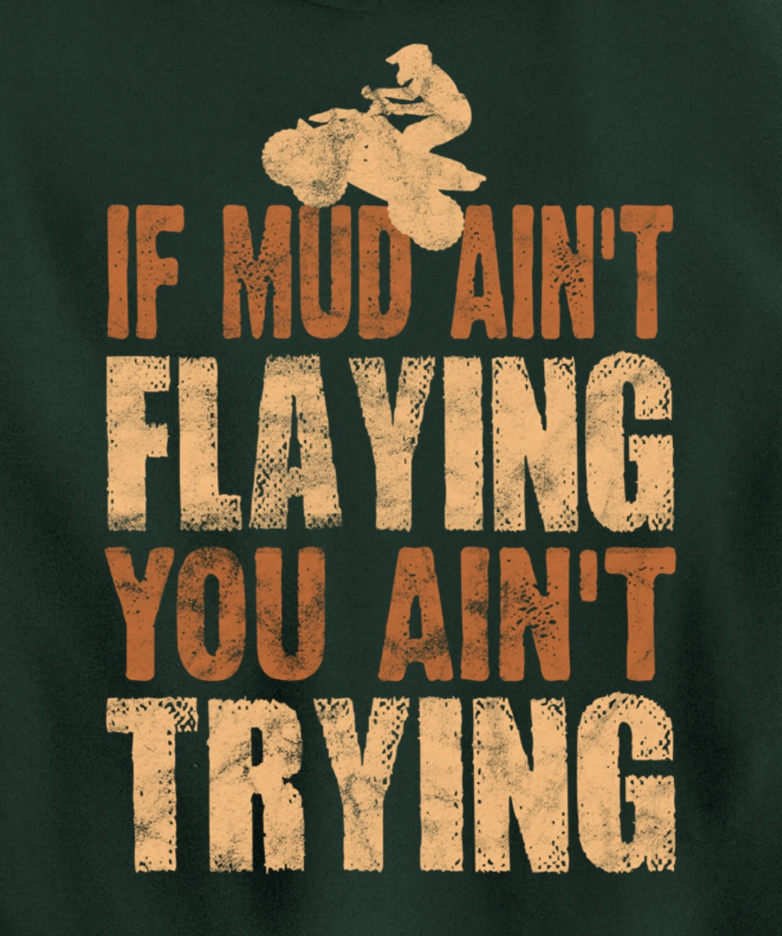 Quad Four Wheeler Gear Mudding Gift Mud Aint Flying ATV Pullover Hoodie