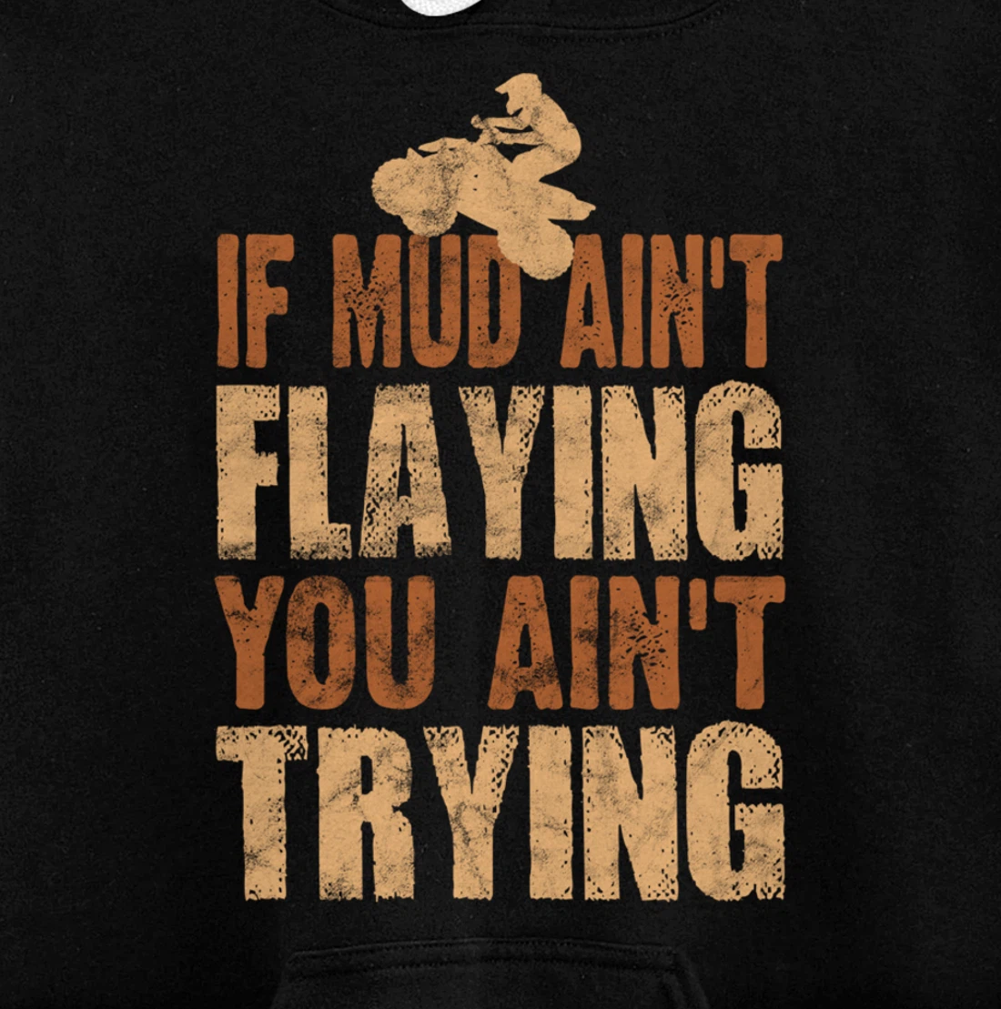 Quad Four Wheeler Gear Mudding Gift Mud Aint Flying ATV Pullover Hoodie