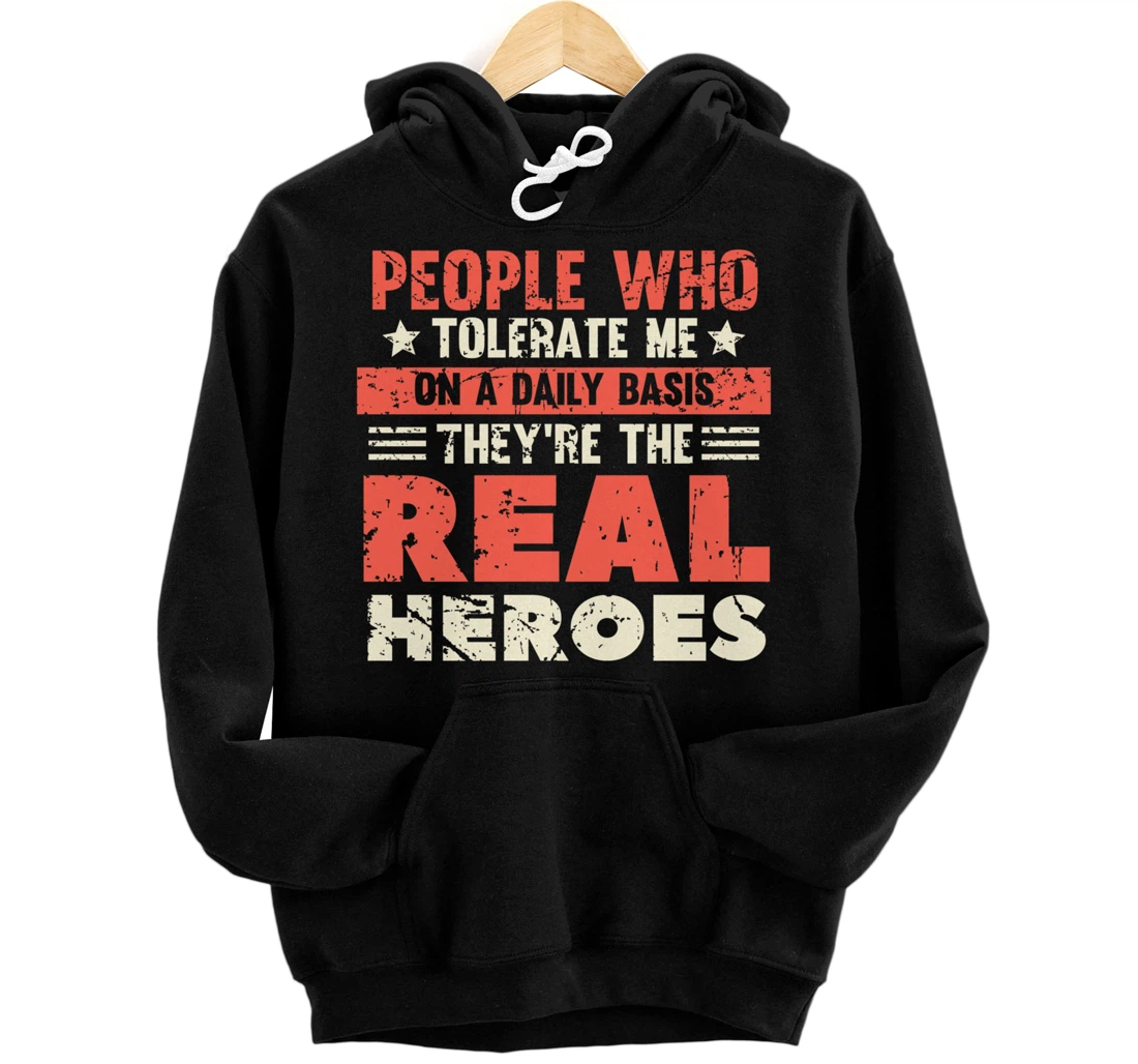 People Who Tolerate Me On A Daily Basis Are The Real Heroes Pullover Hoodie