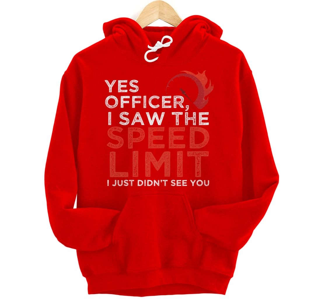 Yes Officer, I Saw The Speed Limit Car Funny Enthusiast Gift Pullover Hoodie