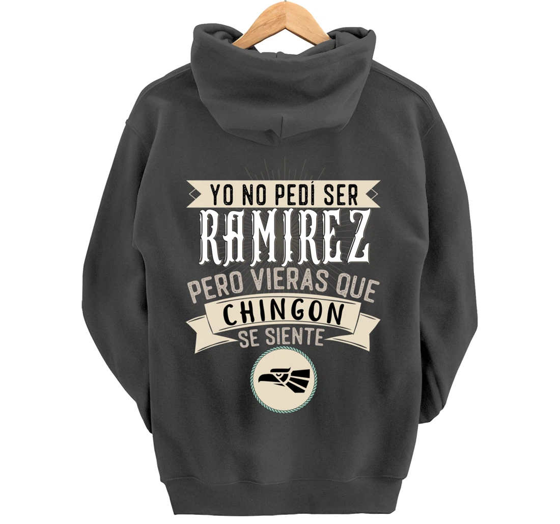 Yo No Pedí Ser Ramirez Pero Vieras Que Chingon Se Siente Pullover Hoodie