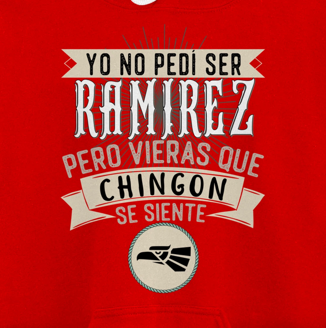 Yo No Pedí Ser Ramirez Pero Vieras Que Chingon Se Siente Pullover Hoodie