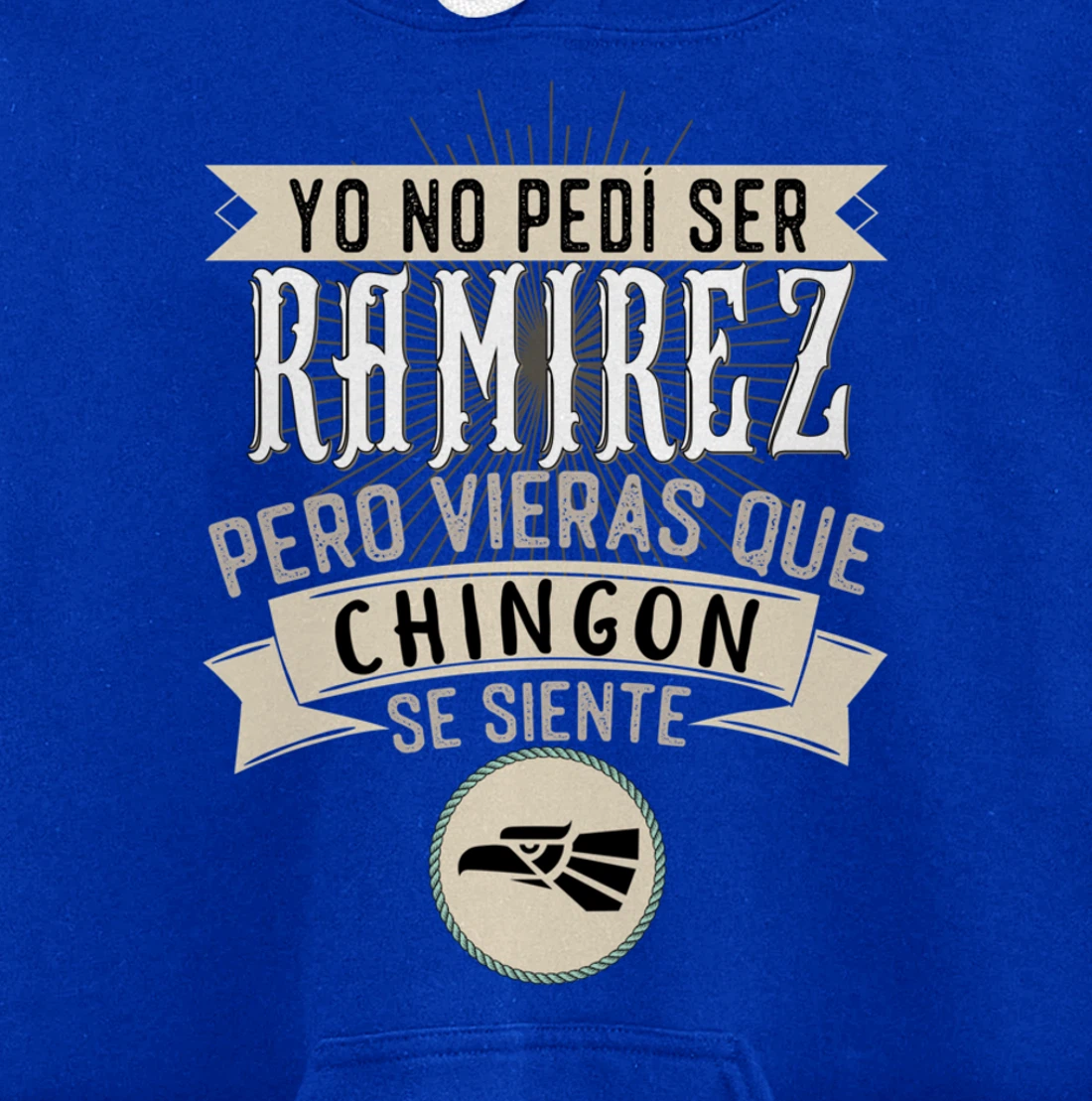 Yo No Pedí Ser Ramirez Pero Vieras Que Chingon Se Siente Pullover Hoodie