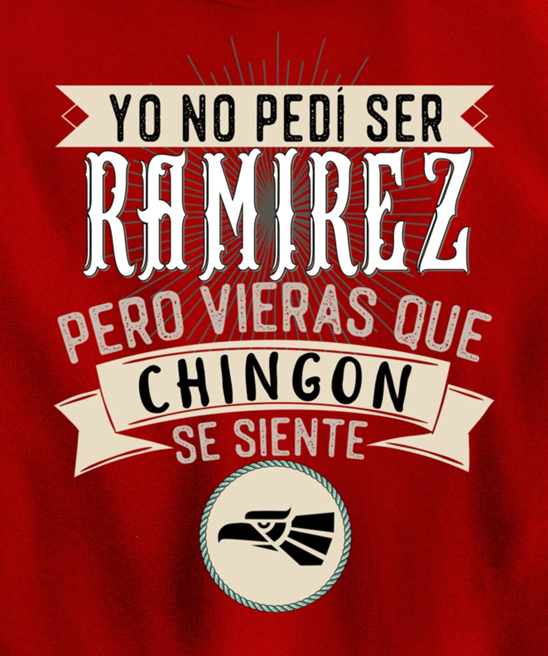Yo No Pedí Ser Ramirez Pero Vieras Que Chingon Se Siente Pullover Hoodie