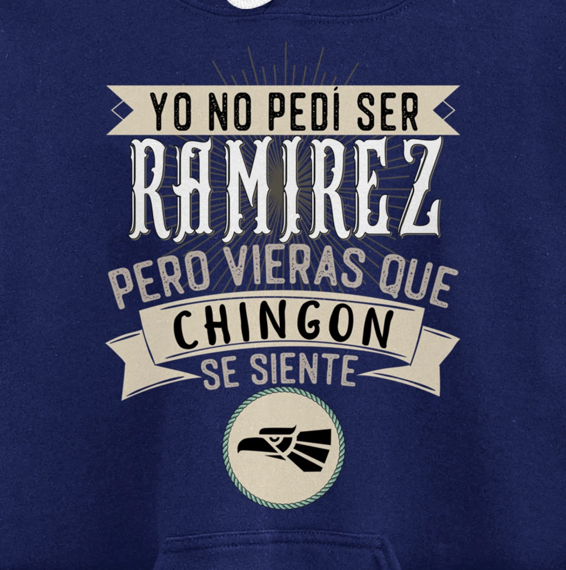 Yo No Pedí Ser Ramirez Pero Vieras Que Chingon Se Siente Pullover Hoodie