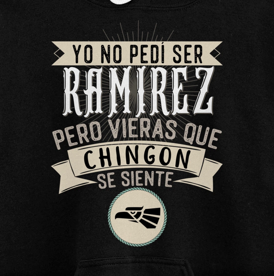 Yo No Pedí Ser Ramirez Pero Vieras Que Chingon Se Siente Pullover Hoodie