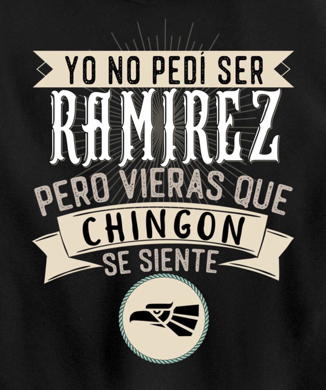 Yo No Pedí Ser Ramirez Pero Vieras Que Chingon Se Siente Pullover Hoodie