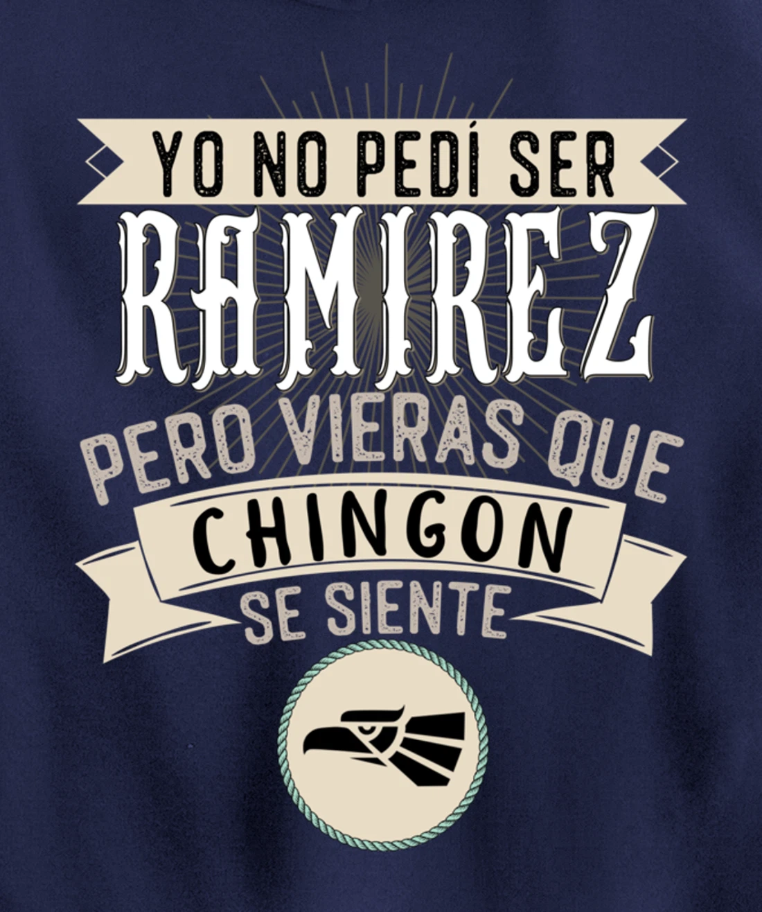 Yo No Pedí Ser Ramirez Pero Vieras Que Chingon Se Siente Pullover Hoodie