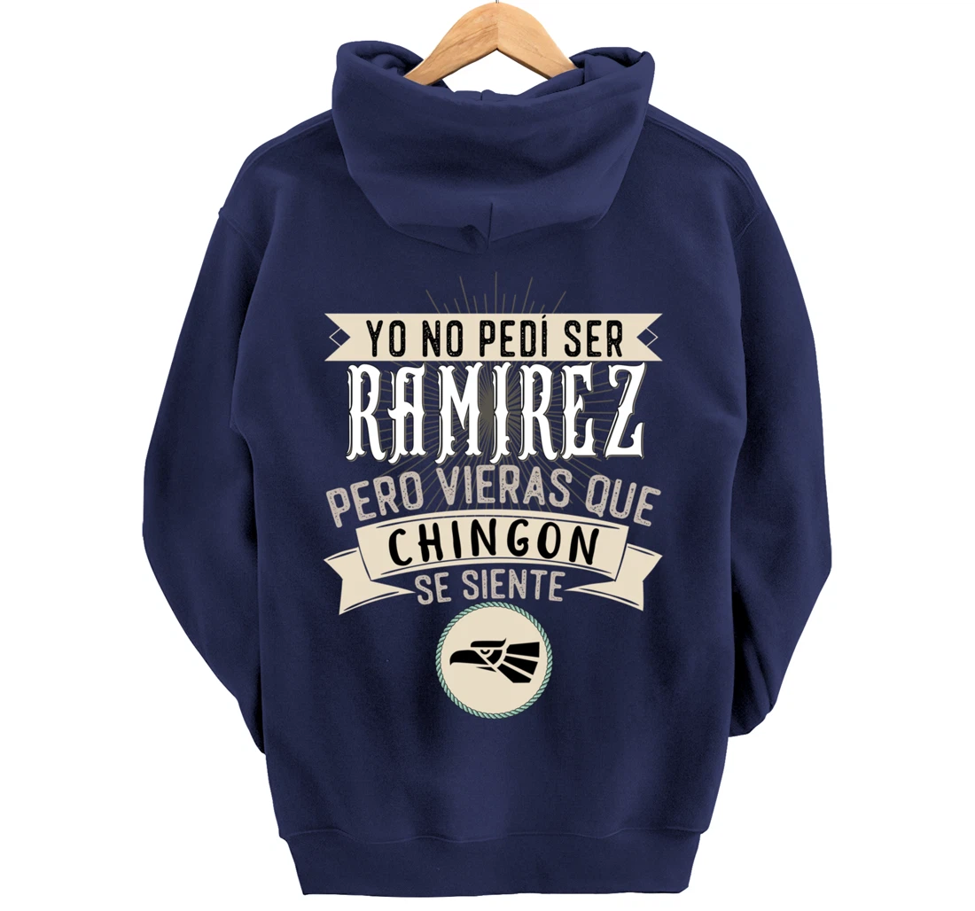 Yo No Pedí Ser Ramirez Pero Vieras Que Chingon Se Siente Pullover Hoodie