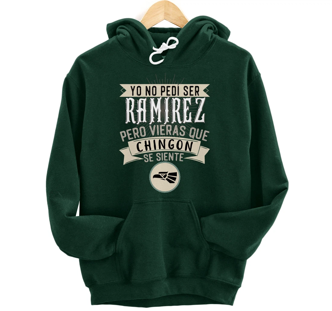 Yo No Pedí Ser Ramirez Pero Vieras Que Chingon Se Siente Pullover Hoodie