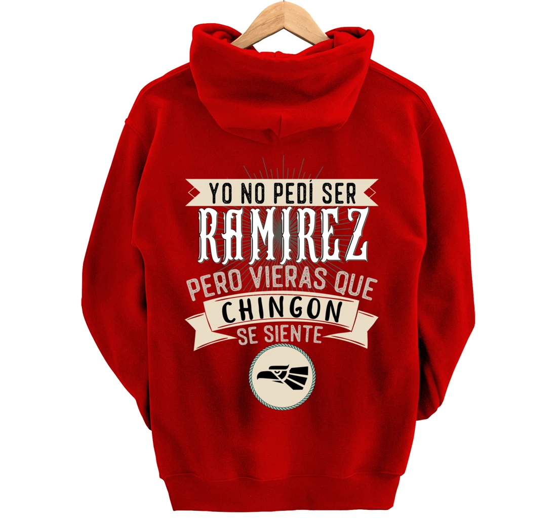 Yo No Pedí Ser Ramirez Pero Vieras Que Chingon Se Siente Pullover Hoodie