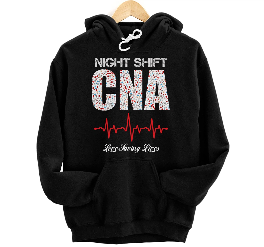 Night Shift CNA love saving lives Heartbeat funny gift Pullover Hoodie