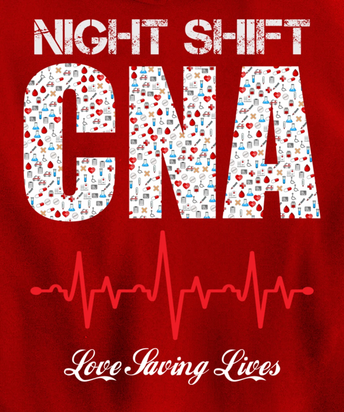Night Shift CNA love saving lives Heartbeat funny gift Pullover Hoodie