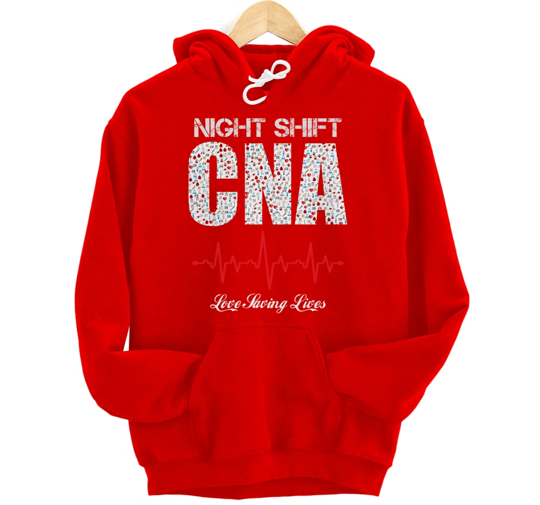 Night Shift CNA love saving lives Heartbeat funny gift Pullover Hoodie