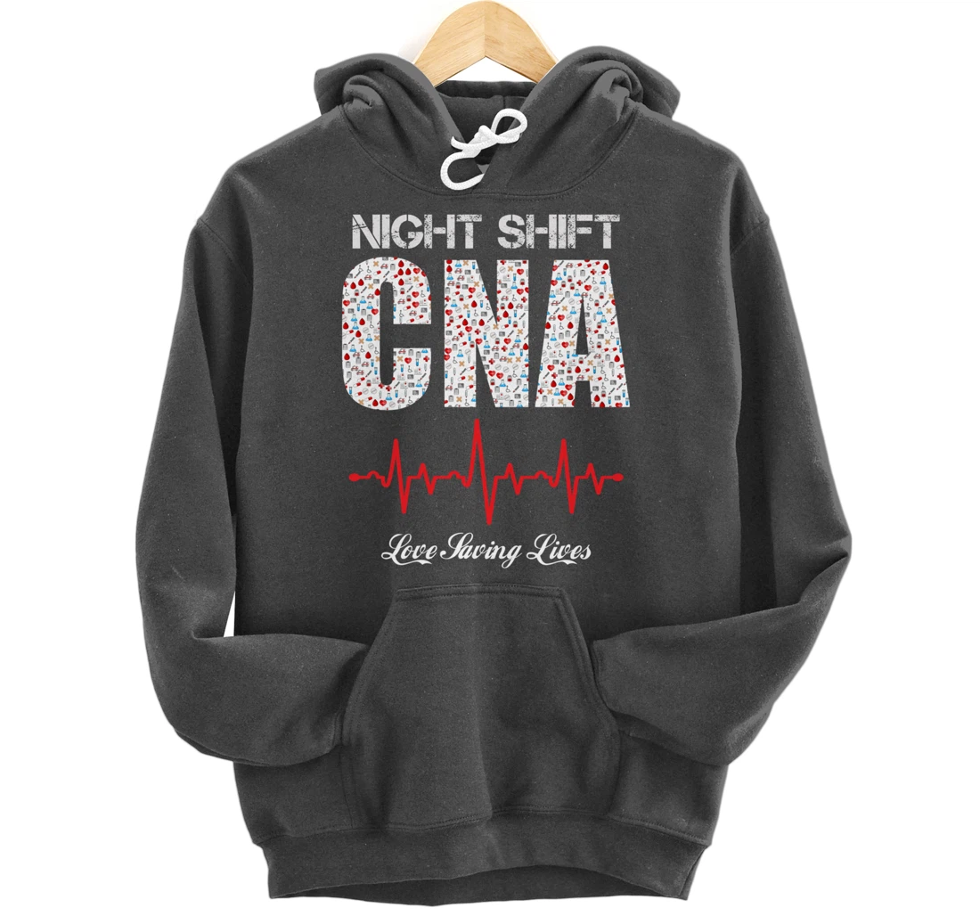 Night Shift CNA love saving lives Heartbeat funny gift Pullover Hoodie