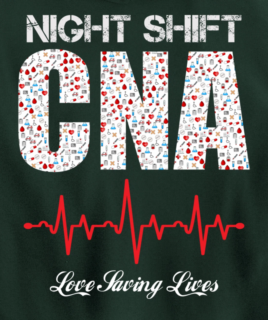 Night Shift CNA love saving lives Heartbeat funny gift Pullover Hoodie