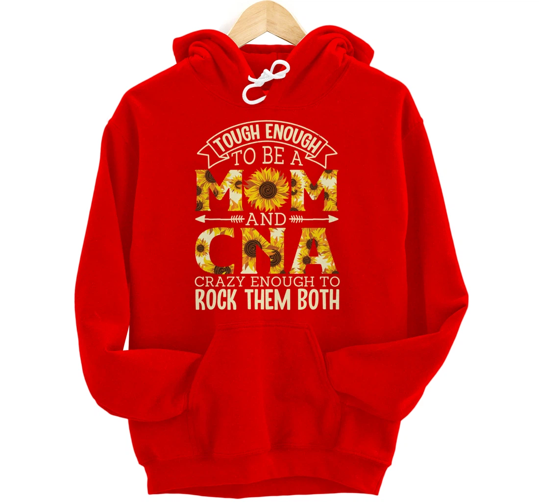 Tough Enough To Be A Mom And Cna Crazy To Rock Them Both Pullover Hoodie